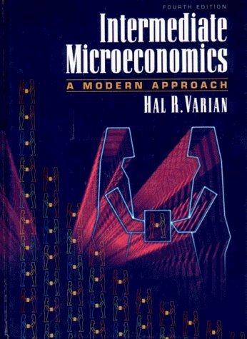 intermediate microeconomics a modern approach 4th edition hal r. varian 0393968421, 9780393968422