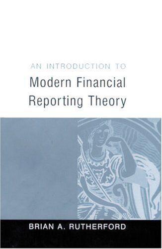 an introduction to modern financial reporting theory 1st edition brian a rutherford 9780761966074