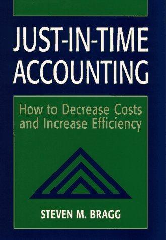 just in time accounting how to decrease costs and increase efficiency 1st edition steven m. bragg 047138335x,