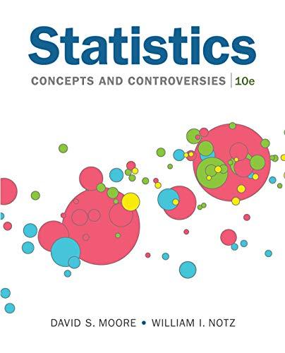 statistics concepts and controversies 10th edition david s moore, william i notz 1319109020, 978-1319109028