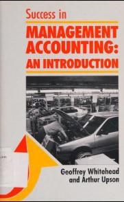success in management accounting 1st edition geoffrey whitehead, arthur upson 0719550343, 978-0719550348