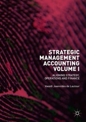 strategic management accounting volume i aligning strategy operations and finance 1st edition de lautour,