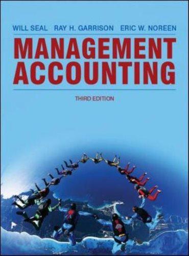 management accounting 3rd edition eric w. noreen, willie seal, ray h. garrison, w. b. seal 0077121643,