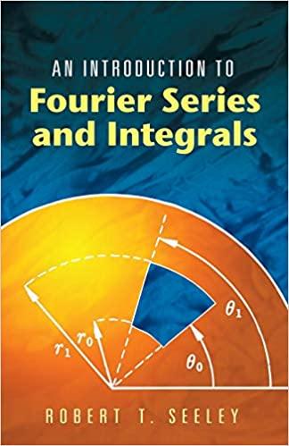an introduction to fourier series and integrals 1st edition robert t seeley 0486453073, 978-0486453071