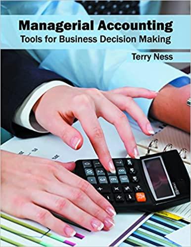 managerial accounting tools for business decision making 1st edition terry ness 1682852636, 9781682852637