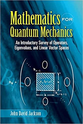 mathematics for quantum mechanics an introductory survey of operators eigenvalues and linear vector spaces