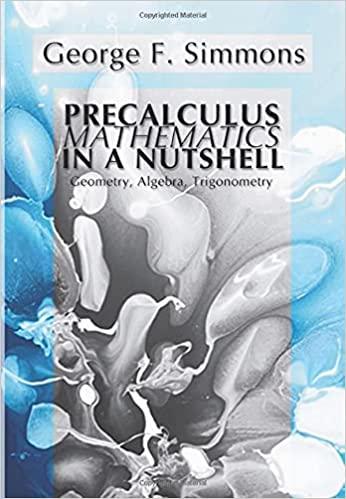 precalculus mathematics in a nutshell geometry algebra trigonometry 1st edition george f simmons 1592441300,