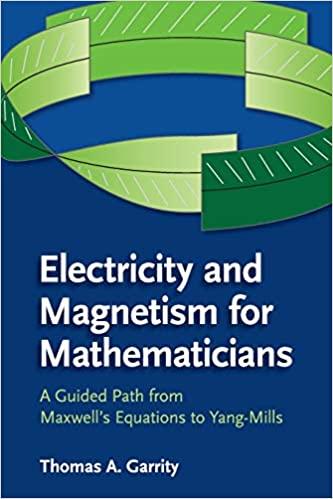 electricity and magnetism for mathematicians a guided path from maxwells equations to yang mills 1st edition