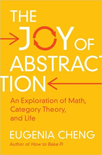 the joy of abstraction an exploration of math category theory and life 1st edition eugenia cheng 1108477224,