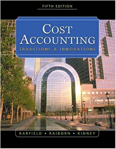 cost accounting traditions and innovations 5th edition jesse t. barfield, cecily a. raiborn, michael r.