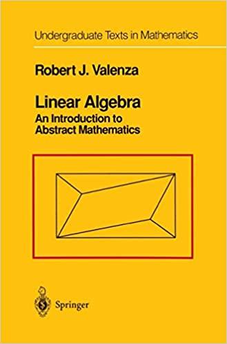 linear algebra an introduction to abstract mathematics 1st edition robert j valenza 1461269407, 978-1461269403
