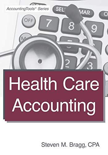 health care accounting 1st edition steven m. bragg 1938910869, 978-1938910869