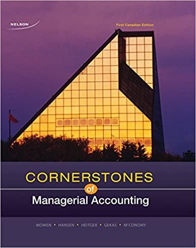 cornerstones of managerial accounting 1st canadian edition maryanne mowen, don hansen, dan heitger, george