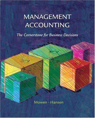 management accounting the cornerstone for business decisions 1st edition maryanne m. mowen, don r. hansen