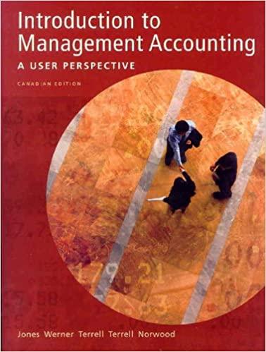 introduction to management accounting a user perspective 1st canadian edition kumen h. jones, michael l.