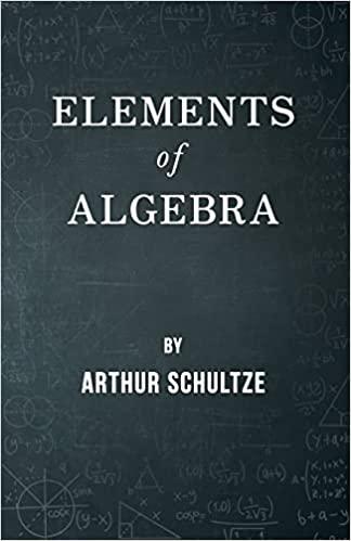 elements of algebra 1st edition arthur schultze 1406700339, 978-1406700336