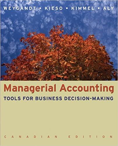 managerial accounting tools for business decision making 1st canadian edition jerry j. weygandt, donald e.