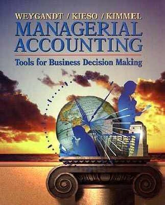 managerial accounting tools for business decision making 1st edition jerry j. weygandt, donald e. kieso, paul