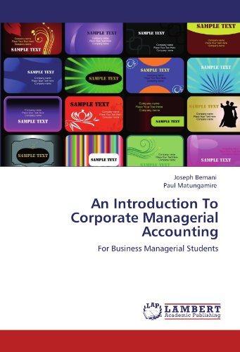 an introduction to corporate managerial accounting for business managerial students 1st edition joseph