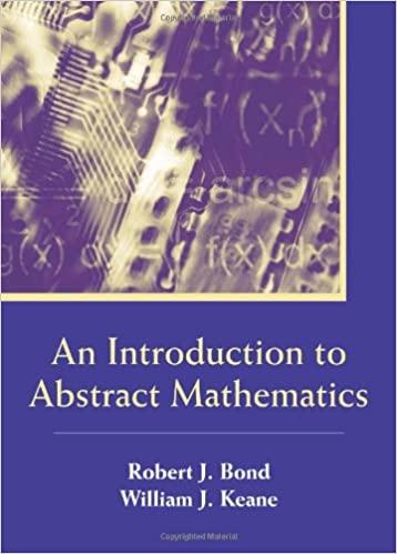 an introduction to abstract mathematics 1st edition robert j bond, william j keane 1577665392, 978-1577665397