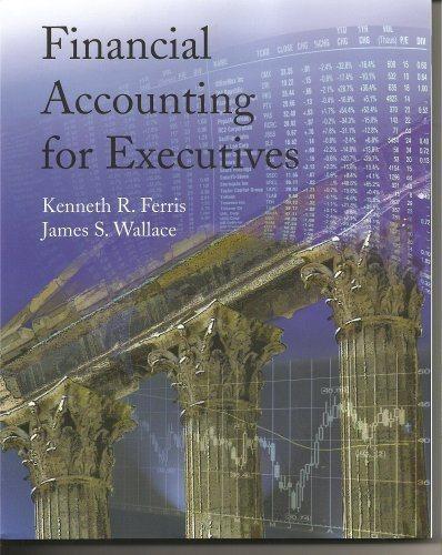 financial accounting for executives 1st edition kenneth r. ferris, james s. wallace 0978727983, 9780978727987