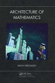 architecture of mathematics 1st edition simon serovajsky 1138601055, 978-1138601055
