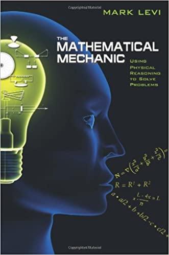 the mathematical mechanic using physical reasoning to solve problems 1st edition mark levi 0691140200,