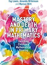mastery and depth in primary mathematics enriching childrens mathematical thinking 1st edition fay lewis, 