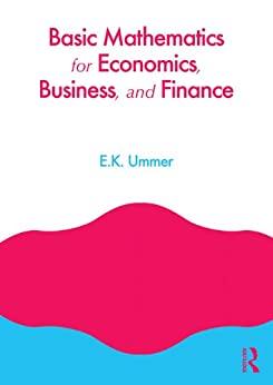 basic mathematics for economics business and finance 1st edition ek ummer 0415664195, 978-0415664196