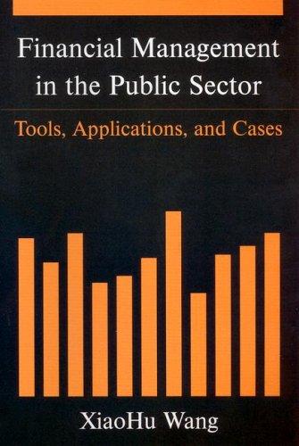 financial management in the public sector tools applications and cases 1st edition xiaohu wang 0765616785,