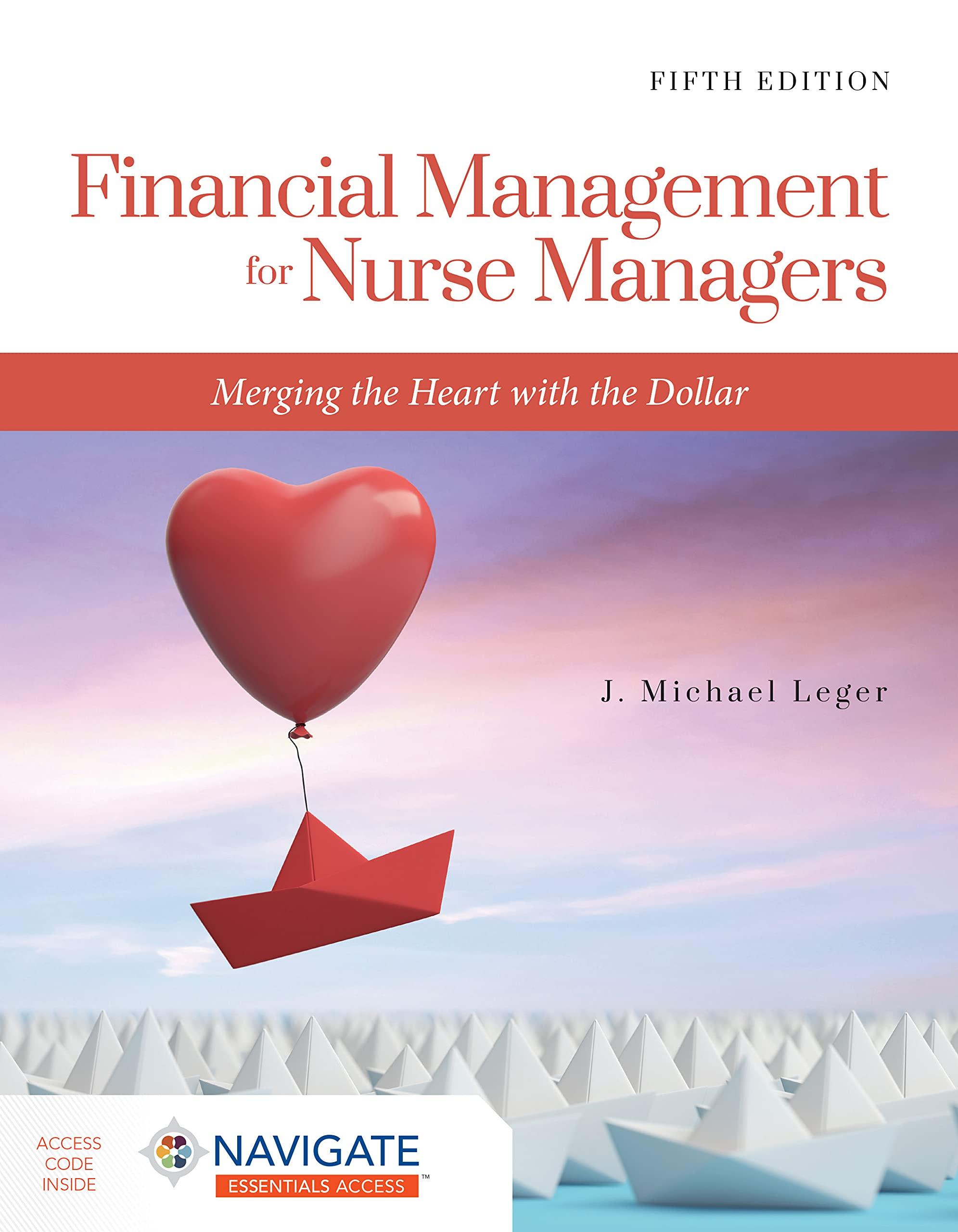 financial management for nurse managers merging the heart with the dollar 5th edition j. michael leger