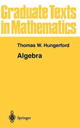 algebra graduate texts in mathematics 73 8th edition thomas w. hungerford 978-0387905181, 0387905189