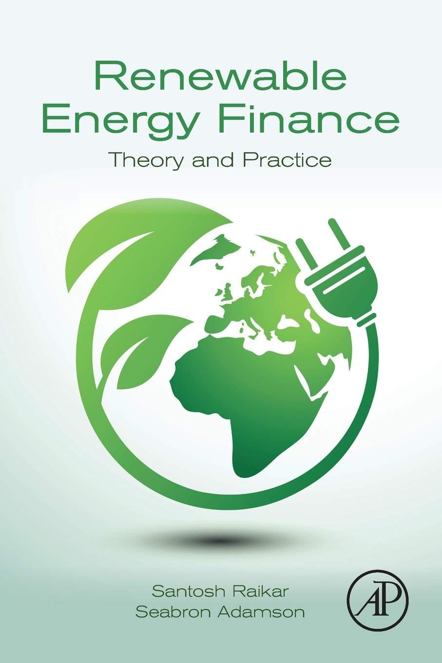 renewable energy finance theory and practice 1st edition santosh raikar, seabron adamson 0128164417,