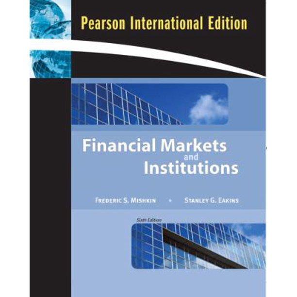 financial markets and institutions 6th international edition frederic s. mishkin, stanley eakins 0321552113,