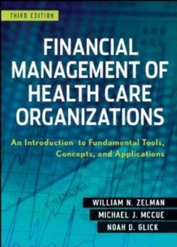 financial management of health care organizations 3rd edition william n. zelman, michael j. mccue, noah d.