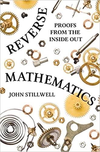 reverse mathematics proofs from the inside out 1st edition john stillwell 0691177171, 978-0691177175