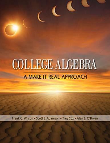 college algebra a make it real approach 1st edition frank wilson, scott l. adamson, trey cox, alan e. o'bryan