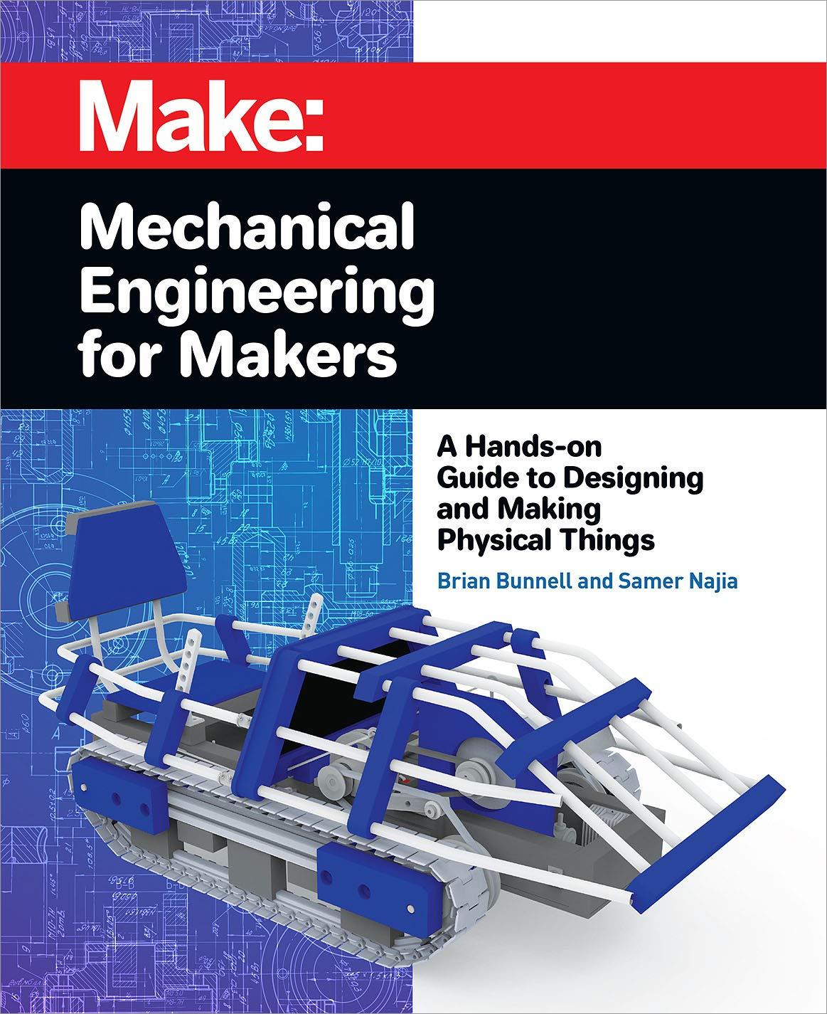 mechanical engineering for makers a hands on guide to designing and making physical things 1st edition brian