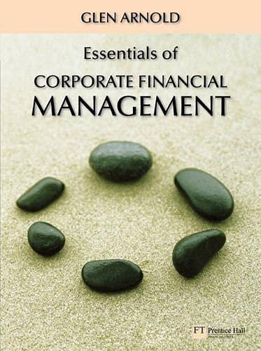 essentials of corporate financial management 1st edition glen arnold 1405847042, 978-1405847049