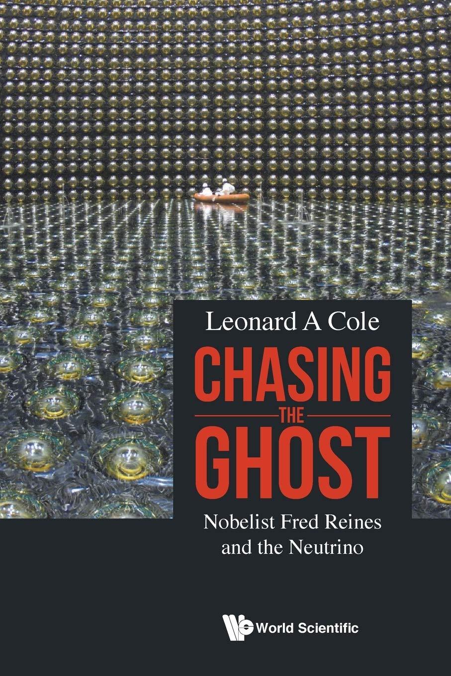 chasing the ghost nobelist fred reines and the neutrino 1st edition leonard a cole 9811231486, 9789811231483