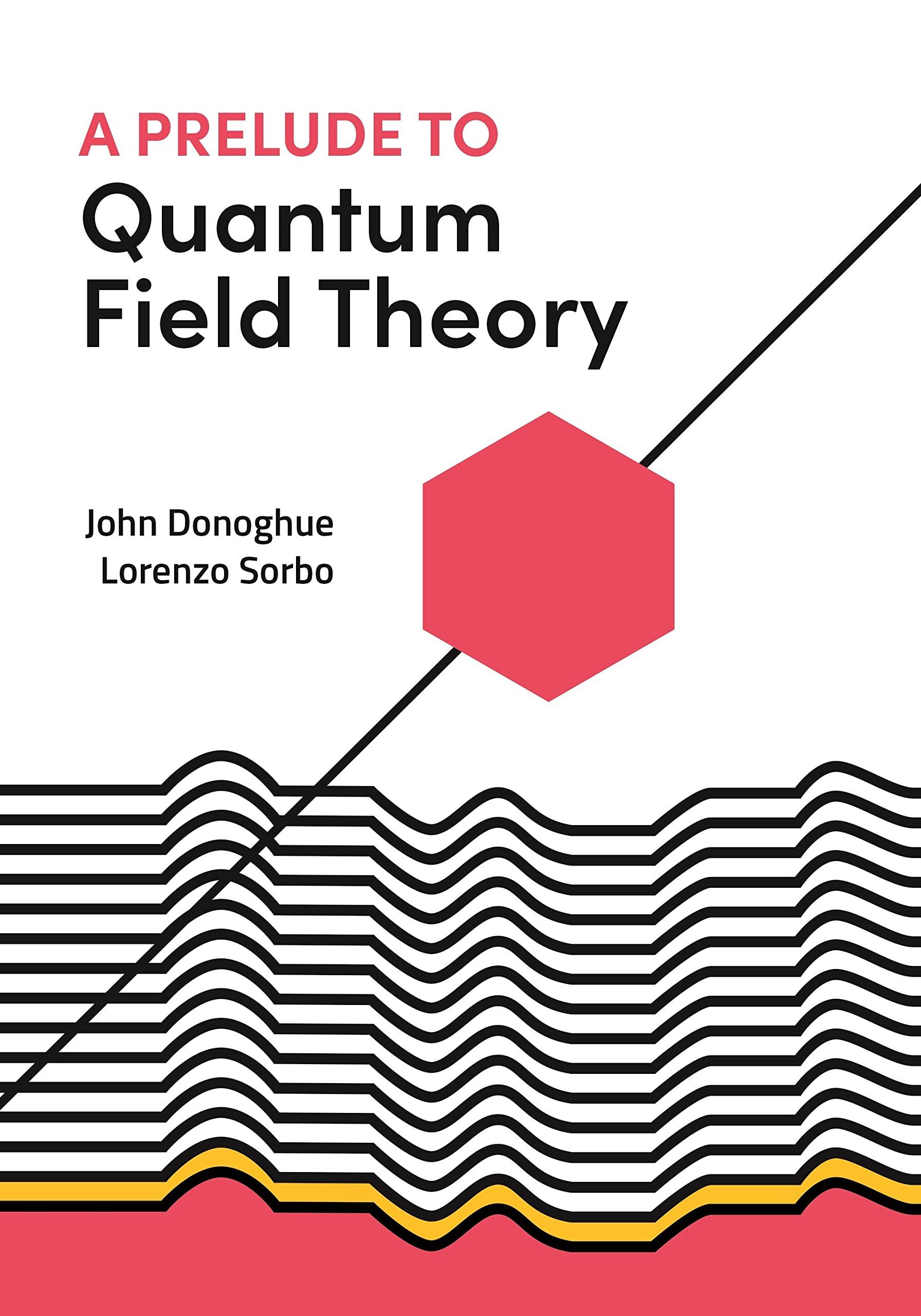 a prelude to quantum field theory 1st edition john donoghue, lorenzo sorbo 0691223483, 9780691223483
