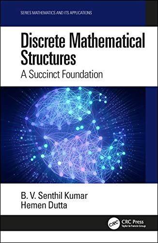 discrete mathematical structures a succinct foundation mathematics and its applications 1st edition b. v.