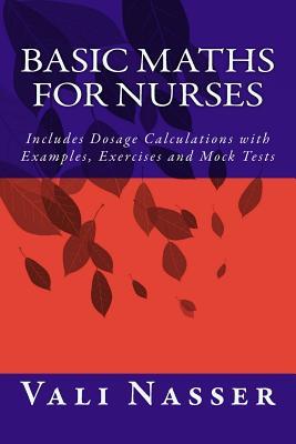 basic maths for nurses includes dosage calculations with examples exercises and mock tests 1st edition vali