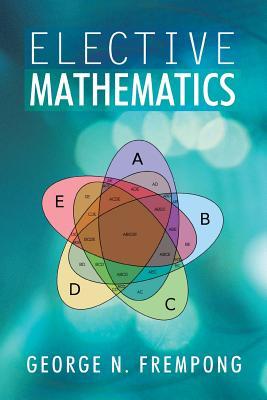 elective mathematics 1st edition george n frempong 1493139185, 9781493139187