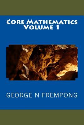 core mathematics volume i george n frempong 1522963367, 9781522963363