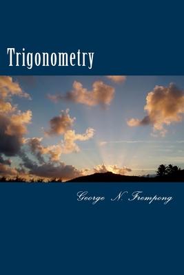 trigonometry 1st edition george n frempong 1986760022, 9781986760027