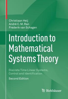 introduction to mathematical systems theory 1st edition christiaan heij, andre c m ran, frederik van schagen