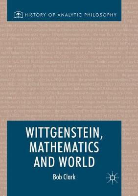 wittgenstein mathematics and world 1st edition bob clark 3319639900, 9783319639901