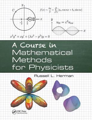 a course in mathematical methods for physicists 1st edition russell l herman 1138442089, 9781138442085
