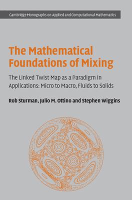 the mathematical foundations of mixing 1st edition rob sturman, julio m. ottino, stephen wiggins 0521868130,